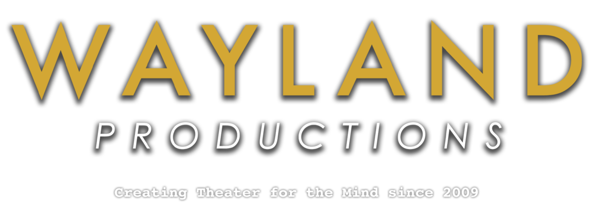 Wayland Productions: Creating Theater for the Mind since 2009